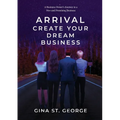 Arrival - Create Your Dream Business: A Business Owner's Journey in a New and Promising Business