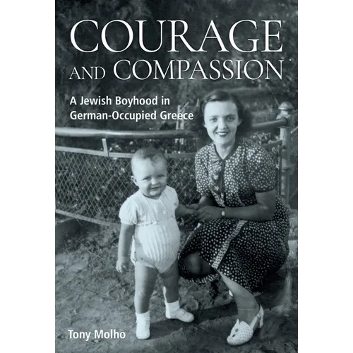 Courage and Compassion: A Jewish Boyhood in German-Occupied Greece