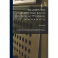 Memoranda Respecting King's College, at Windsor, in Nova Scotia [microform]: Collected and Prepared for the Purpose of Making Evident the Leading Obje