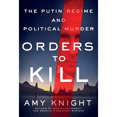 Orders to Kill: The Putin Regime and Political Murder
