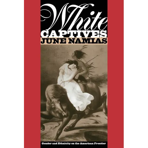 White Captives: Gender and Ethnicity on the American Frontier