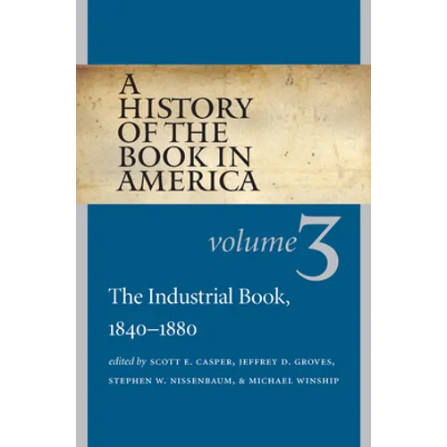 A History of the Book in America: Volume 3: The Industrial Book, 1840-1880