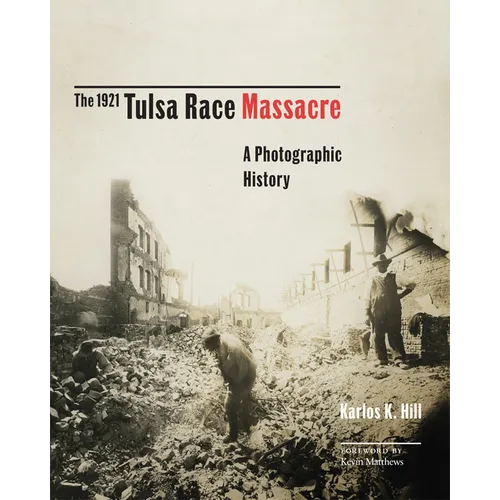 The 1921 Tulsa Race Massacre: A Photographic History Volume 1