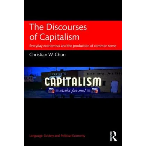 The Discourses of Capitalism: Everyday Economists and the Production of Common Sense