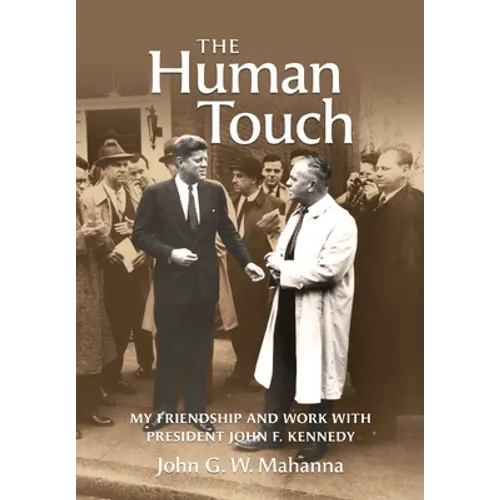 The Human Touch: My Friendship and Work with President John F. Kennedy