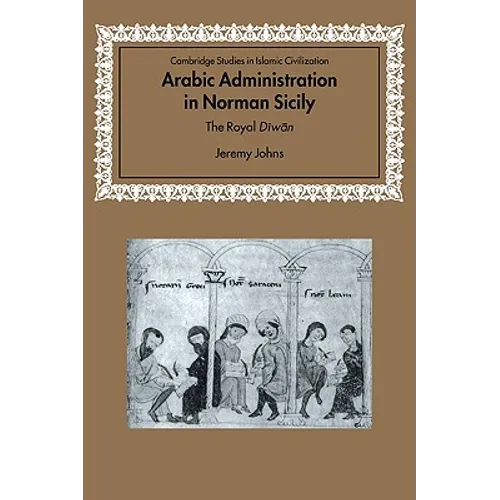 Arabic Administration in Norman Sicily: The Royal Diwan