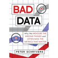 Bad Data: Why We Measure the Wrong Things and Often Miss the Metrics That Matter