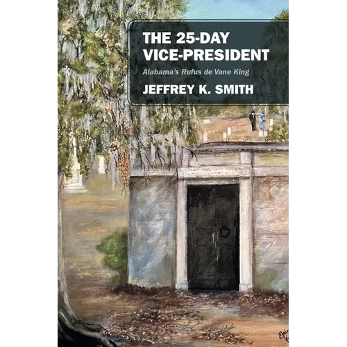 The 25-Day Vice-President: Alabama's Rufus de Vane King