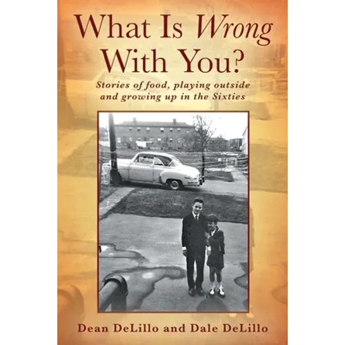 What Is Wrong With You? Stories of food, playing outside and growing up in the Sixties