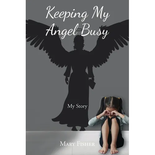 Keeping My Angel Busy: My Story
