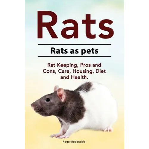 Rats. Rats as pets. Rat Keeping, Pros and Cons, Care, Housing, Diet and Health.