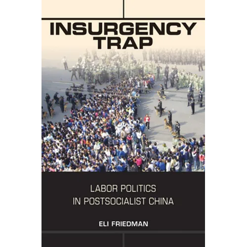 Insurgency Trap: Labor Politics in Postsocialist China