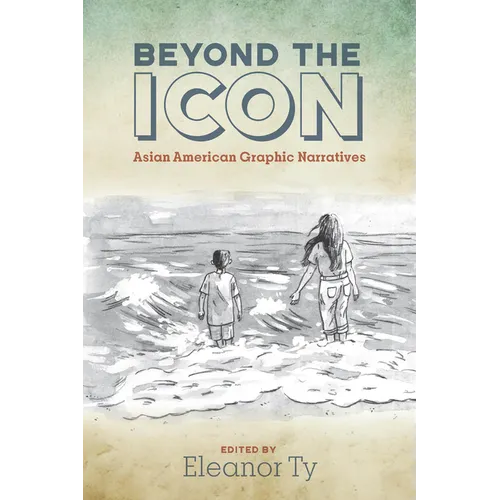 Beyond the Icon: Asian American Graphic Narratives