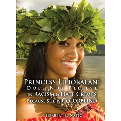 Princess Liliokalani Does Not Believe in Racism and Hate Crimes Because She is Colorblind