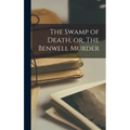 The Swamp of Death, or, The Benwell Murder [microform]
