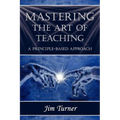 Mastering the Art of Teaching; A Principle Based Approach