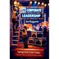 Uncorporate Leadership: Saving Lives in the Trades Through Physical and Psychological Safety