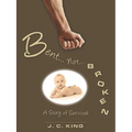 Bent . . . Not . . . Broken: A Story of Survival