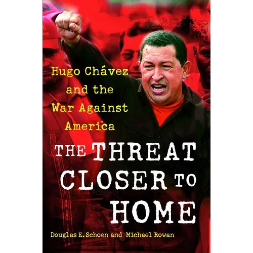 The Threat Closer to Home: Hugo Chavez and the War Against America