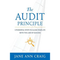 The Audit Principle: 5 Powerful Steps to Align Your Life with the Laws of Success