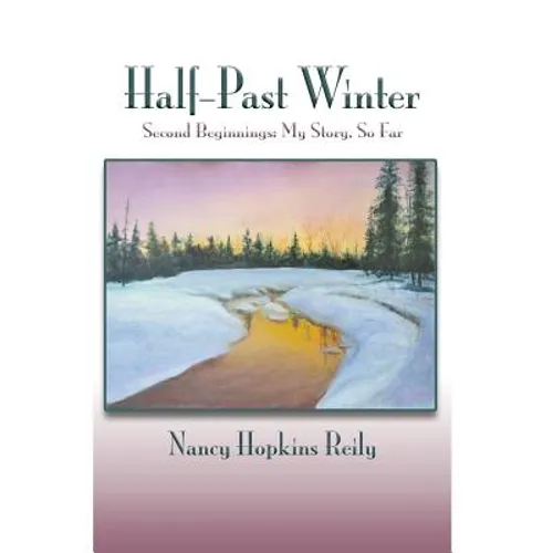 Half-Past Winter: Second Beginnings: My Story, So Far