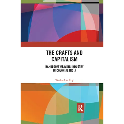 The Crafts and Capitalism: Handloom Weaving Industry in Colonial India