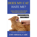 Does My Cat Hate Me?: Improve Behavior, Boost Health, and Mend Your Bond with Environmental Enrichment