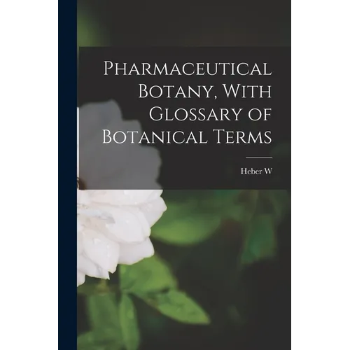 Pharmaceutical Botany, With Glossary of Botanical Terms