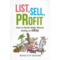 List, Sell, Profit: How to Really Make Money Selling on Ebay