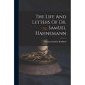 The Life And Letters Of Dr. Samuel Hahnemann