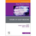 Future of Sleep Medicine, an Issue of Sleep Medicine Clinics: Volume 20-1