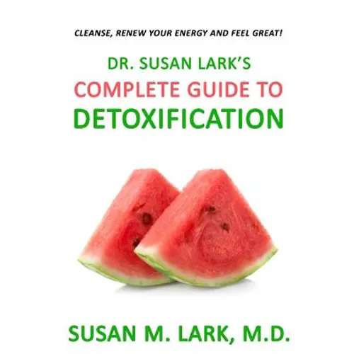 Dr. Susan Lark's Complete Guide to Detoxification