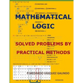 Mathematical Logic: Solved Problems by Practical Methods