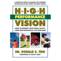 High Performance Vision: How to Improve Your Visual Acuity, Hone Your Motor Skills and Up Your Game