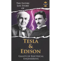 Nikola Tesla and Thomas Edison: Two Outstanding Inventors. The Entire Life Story