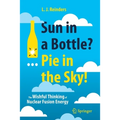 Sun in a Bottle?... Pie in the Sky!: The Wishful Thinking of Nuclear Fusion Energy