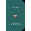 My Story: By Anson Mills, Brigadier General, U.S.A. (1918)