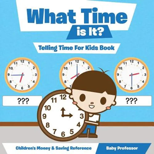 What Time is It? - Telling Time For Kids Book: Children's Money & Saving Reference