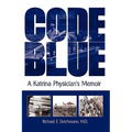 Code Blue: A Katrina Physician's Memoir