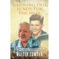 Growing Old Is Not For The Meek: My Aging Memories