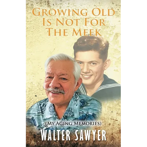 Growing Old Is Not For The Meek: My Aging Memories
