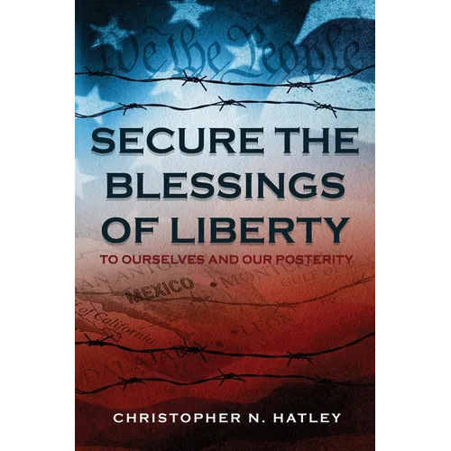 Secure the Blessings of Liberty: To Ourselves and Our Posterity