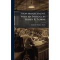 Shop Management. With an Introd. by Henry R. Towne
