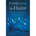 Conjuring the Haint: The Haunting Poetics of Black Women (Hardback)