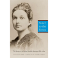Sister to the Sioux: The Memoirs of Elaine Goodale Eastman, 1885-1891