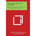 The Three Kings of Cologne: An Early English Translation of the Historia Trium Regum