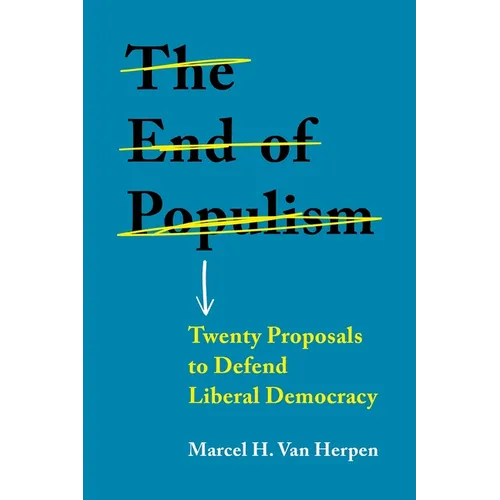 The End of Populism: Twenty Proposals to Defend Liberal Democracy