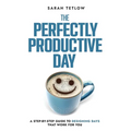 The Perfectly Productive Day