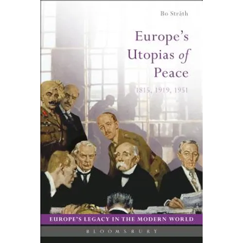 Europe's Utopias of Peace: 1815, 1919, 1951