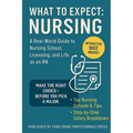 What to Expect: Nursing: A Real-World Guide to Nursing School, NCLEX Prep, and Choosing the Right Career Path